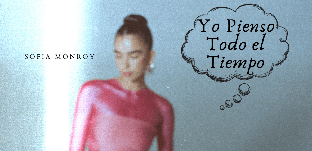 Sofía Monroy sorprende con su nuevo sencillo ‘Yo Pienso Todo El&nbsp;Tiempo’