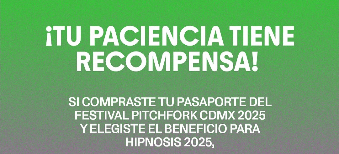 Acceso gratis a Hipnosis 2025: así puedes entrar los dos días con tu Pasaporte Pitchfork&nbsp;CDMX