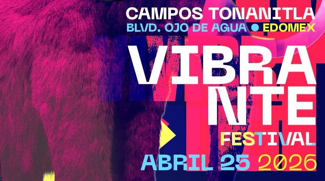 Vibrante Festival 2026: Todo lo que necesitas saber para la cita musical que transformará el&nbsp;Edomex